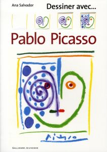 Dessiner avec... Pablo Picasso - Salvador Ana