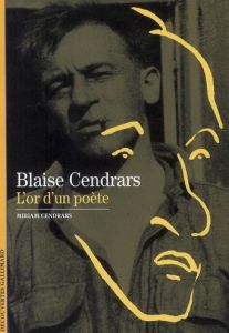 Blaise Cendrars. L'or d'un poète - Cendrars Miriam