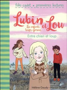 Lubin et Lou Tome 3 : Entre chien et loup - Gaudy Hélène - Duval Marion