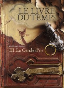 Le livre du temps Tome 3 : Le cercle d'or - Prévost Guillaume