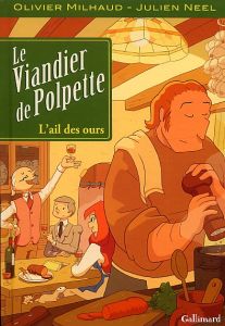 Le viandier de Polpette Tome 1 : L'ail des ours - Milhaud Olivier - Neel Julien - Deglin Jean-Luc