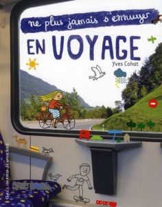 Ne plus jamais s'ennuyer en voyage - Cohat Yves - Moreau Laurent
