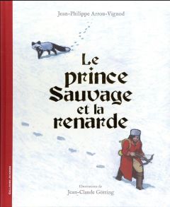 Le prince sauvage et la renarde - Arrou-Vignod Jean-Philippe - Götting Jean-Claude