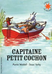 Capitaine petit cochon - Waddell Martin - Varley Susan - Krief Anne