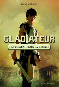 Gladiateur Tome 1 : Le combat pour la liberté - Scarrow Simon - Ramel Julien