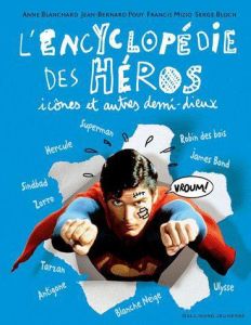 L'encyclopédie des héros, icônes et autres demi-dieux - Pouy Jean-Bernard - Mizio Francis - Blanchard Anne