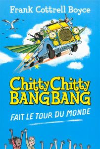 Chitty Chitty Bang Bang fait le tour du monde - Boyce Frank Cottrell - Gibert Catherine - Berger J