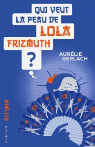 Qui veut la peau de Lola Frizmuth ? - Gerlach Aurélie