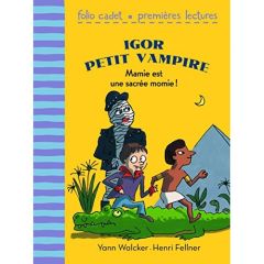 Igor petit vampire : Mamie est une sacrée momie ! - Walcker Yann - Fellner Henri