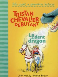 Tristan chevalier débutant Tome 1 : La dent du dragon - McLay John - Brown Martin - Latour-Burney Valérie