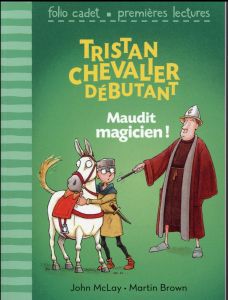 Tristan chevalier débutant Tome 2 : Maudit magicien ! - McLay John - Brown Martin - Latour-Burney Valérie