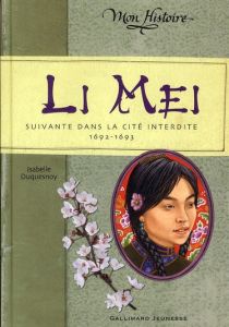 Li Mei. Suivante dans la cité interdite 1692-1693 - Duquesnoy Isabelle
