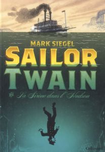 Sailor Twain. Ou La Sirène dans l'Hudson - Siegel Mark - Siegel Alexis