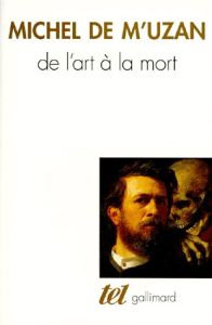 DE L'ART A LA MORT. Itinéraire psychanalytique - M'Uzan Michel de