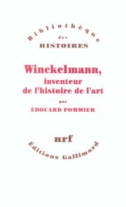 Winckelmann, inventeur de l'histoire de l'art - Pommier Edouard