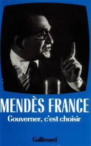 Oeuvres complètes / Pierre Mendès France Tome 3 : Gouverner, c'est choisir, 1954-1955 - Mendès France Pierre