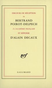 Discours de réception de Bertrand Poirot-Delpech à l'Académie française - Decaux Alain - Poirot-Delpech Bertrand