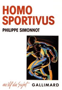 Homo sportivus. Sport, capitalisme et religion - Simonnot Philippe