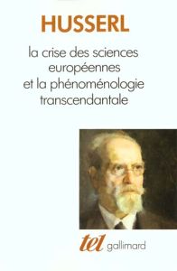 La Crise des sciences européennes et la phénoménologie transcendantale - Husserl Edmund