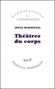 Théâtres du corps. Le psychosoma en psychanalyse - McDougall Joyce