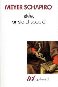 Style, artiste et société. Essais - Schapiro Meyer