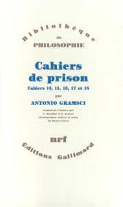 Cahiers de prison. Tome 4, Cahiers 14, 15, 16, 17 et 18 - Gramsci Antonio