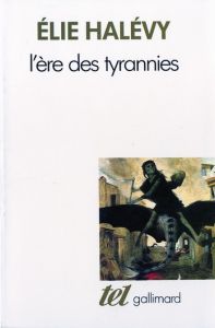 L'ère des tyrannies (études sur le socialisme et la guerre) - Halévy Elie