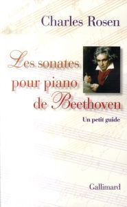 Les sonates pour piano de Beethoven. Un petit guide, avec 1 CD audio - Rosen Charles - Chapoutot Anne - Bloch Georges