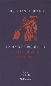 La main de Richelieu ou Le pouvoir cardinal - Jouhaud Christian