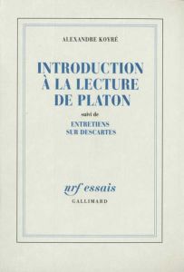Introduction à la lecture de Platon suivi de Entretiens sur Descartes - Koyré Alexandre