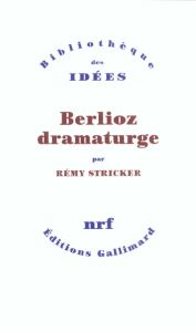 Berlioz dramaturge - Stricker Rémy