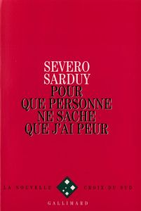 Pour que personne ne sache que j'ai peur - Sarduy Severo
