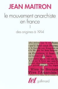 LE MOUVEMENT ANARCHISTE EN FRANCE. Tome 1, des origines à 1914 - Maitron Jean