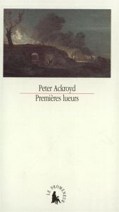 Premières lueurs - Ackroyd Peter - Turle Bernard