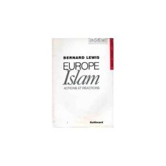 Europe-Islam. Actions et réactions - Lewis Bernard
