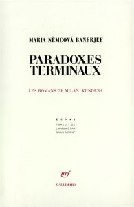 Paradoxes terminaux. Les romans de Milan Kundera - Banerjee Maria-Nemcova - Akrouf Nadia