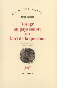 Voyage au pays sonore ou L'art de la question - Handke Peter - Bayen Bruno