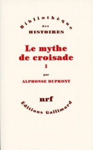 LE MYTHE DE CROISADE. Tome 1 - Dupront Alphonse