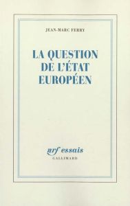 La question de l'Etat européen - Ferry Jean-Marc