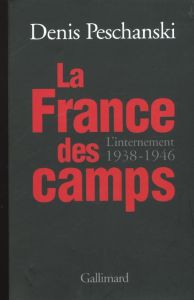 La France des camps. L'internement, 1938-1946 - Peschanski Denis
