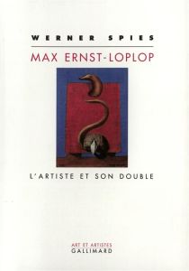 Max Ernst-Loplop. L'artiste et son double - Spies Werner