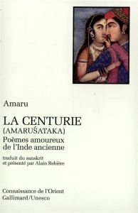 La centurie. Poèmes amoureux de l'Inde ancienne - AMARU