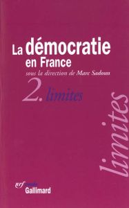 La démocratie en France Tome 2 : Limites - Sadoun Marc