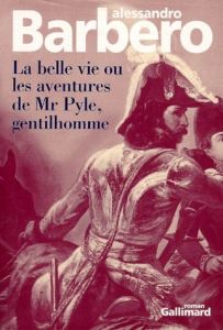 La belle vie ou Les aventures de Mr Pyle, gentilhomme - Barbero Alessandro