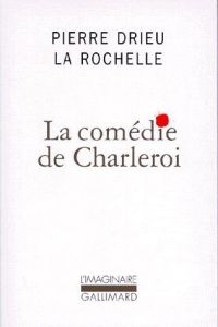 La comédie de Charleroi - Drieu La Rochelle Pierre