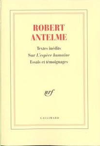 Robert Antelme, textes inédits sur "L'espèce humaine". Essais et témoignages - Antelme Robert