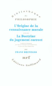 L'origine de la connaissance morale suivi de La doctrine du jugement correct - Brentano Franz - Buhot de Launay Marc - Gens Jean-