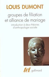 GROUPES DE FILIATION ET ALLIANCE DE MARIAGE. Introduction à deux théories d'anthropologie sociale - Dumont Louis