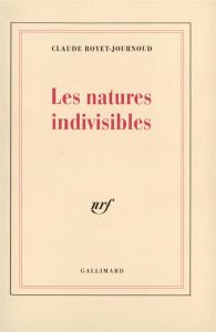 Les natures indivisibles - Royet-Journoud Claude