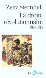 LA DROITE REVOLUTIONNAIRE. 1885-1914, Les origines françaises du fascisme - Sternhell Zeev